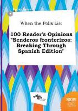 When the Polls Lie: 100 Reader's Opinions Senderos Fronterizos: Breaking Through Spanish Edition de Lucas Syers