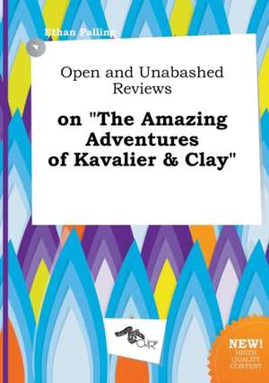 Open and Unabashed Reviews on the Amazing Adventures of Kavalier & Clay de Ethan Palling