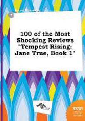 100 of the Most Shocking Reviews Tempest Rising: Jane True, Book 1 de Jason Rimming