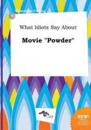 What Idiots Say about Movie Powder de Sebastian Coring