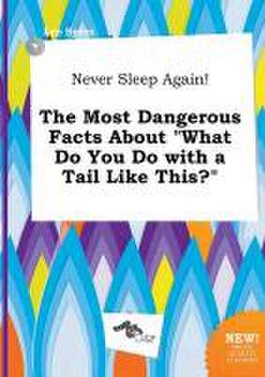 Never Sleep Again! the Most Dangerous Facts about What Do You Do with a Tail Like This? de Leo Syers