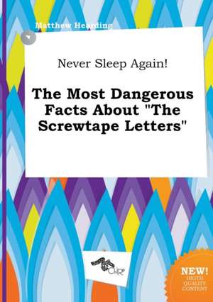 Never Sleep Again! the Most Dangerous Facts about the Screwtape Letters de Matthew Hearding