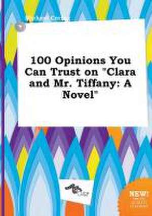 100 Opinions You Can Trust on Clara and Mr. Tiffany de Michael Coring