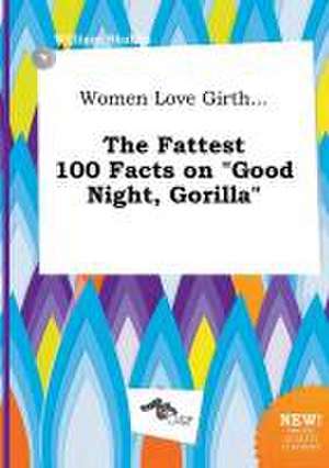 Women Love Girth... the Fattest 100 Facts on Good Night, Gorilla de William Stubbs