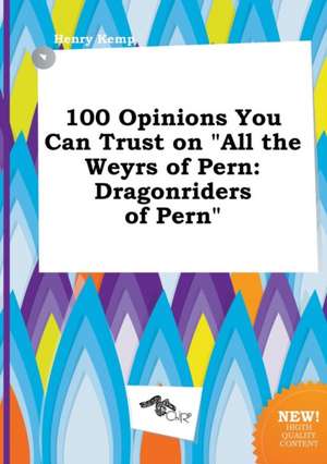 100 Opinions You Can Trust on All the Weyrs of Pern: Dragonriders of Pern de Henry Kemp