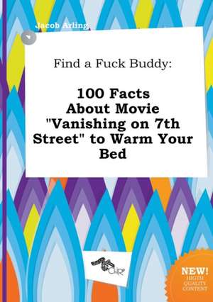 Find a Fuck Buddy: 100 Facts about Movie Vanishing on 7th Street to Warm Your Bed de Jacob Arling