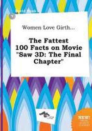 Women Love Girth... the Fattest 100 Facts on Movie Saw 3D: The Final Chapter de David Hook