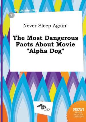 Never Sleep Again! the Most Dangerous Facts about Movie Alpha Dog de Benjamin Bing