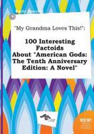 My Grandma Loves This!: 100 Interesting Factoids about American Gods: The Tenth Anniversary Edition: A Novel de Emily Manning