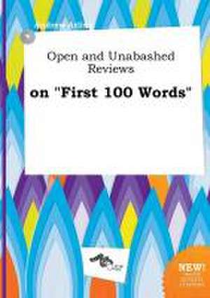 Open and Unabashed Reviews on First 100 Words de Andrew Arling