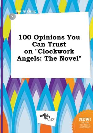 100 Opinions You Can Trust on Clockwork Angels: The Novel de Emily Ging