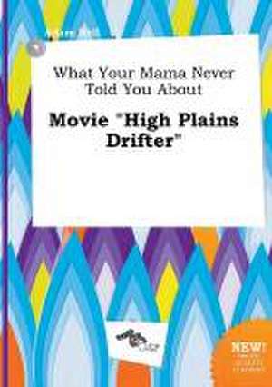 What Your Mama Never Told You about Movie High Plains Drifter de Adam Rell