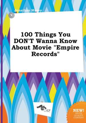 100 Things You Don't Wanna Know about Movie Empire Records de Jonathan Masey