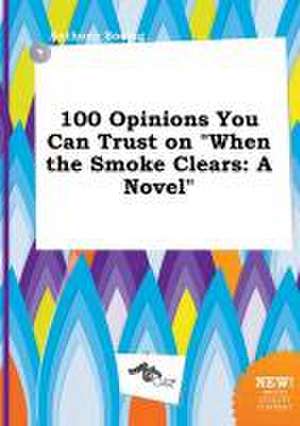 100 Opinions You Can Trust on When the Smoke Clears de Anthony Boeing