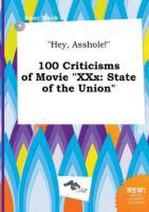 Hey, Asshole! 100 Criticisms of Movie XXX: State of the Union de Isaac Monk