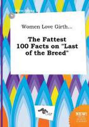 Women Love Girth... the Fattest 100 Facts on Last of the Breed de Alice Ading