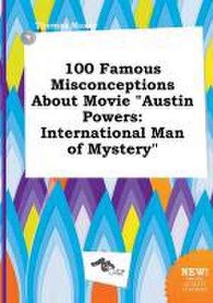 100 Famous Misconceptions about Movie Austin Powers: International Man of Mystery de Thomas Maxey