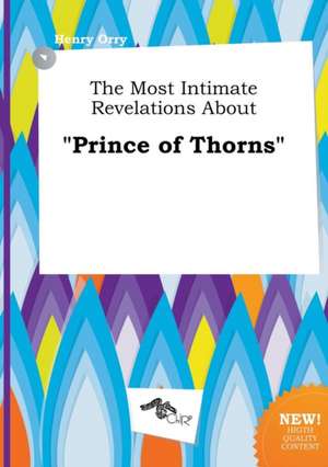 The Most Intimate Revelations about Prince of Thorns de Henry Orry