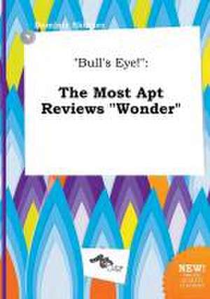 Bull's Eye!: The Most Apt Reviews Wonder de Dominic Skinner