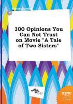 100 Opinions You Can Not Trust on Movie a Tale of Two Sisters de Ethan Burring