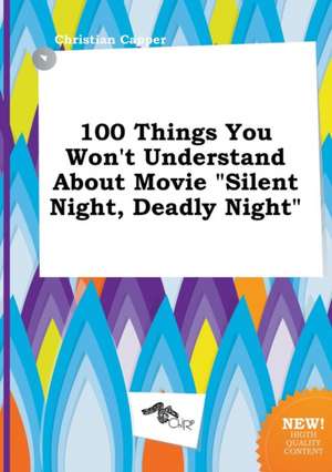 100 Things You Won't Understand about Movie Silent Night, Deadly Night de Christian Capper