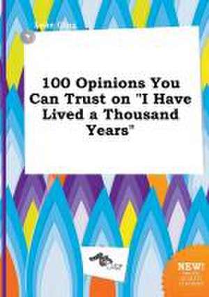 100 Opinions You Can Trust on I Have Lived a Thousand Years de Luke Ging