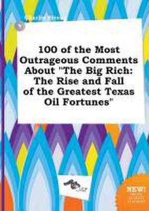 100 of the Most Outrageous Comments about the Big Rich: The Rise and Fall of the Greatest Texas Oil Fortunes de Charlie Strong