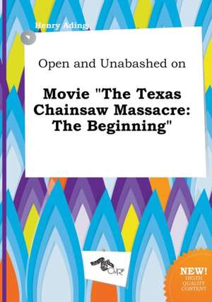 Open and Unabashed on Movie the Texas Chainsaw Massacre: The Beginning de Henry Ading