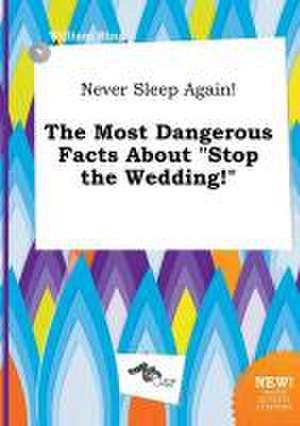 Never Sleep Again! the Most Dangerous Facts about Stop the Wedding! de William Bing