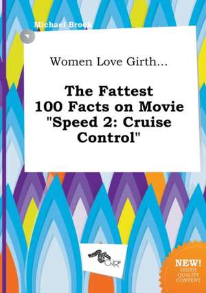 Women Love Girth... the Fattest 100 Facts on Movie Speed 2: Cruise Control de Michael Brock