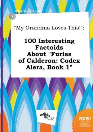 My Grandma Loves This!: 100 Interesting Factoids about Furies of Calderon: Codex Alera, Book 1 de Charlie Capps