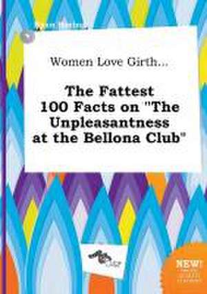 Women Love Girth... the Fattest 100 Facts on the Unpleasantness at the Bellona Club de Ryan Boeing