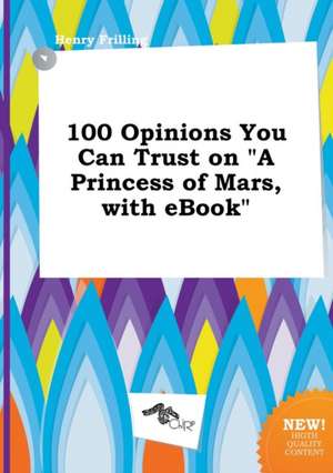 100 Opinions You Can Trust on a Princess of Mars, with eBook de Henry Frilling