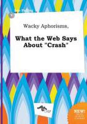 Wacky Aphorisms, What the Web Says about Crash de Leo Palling