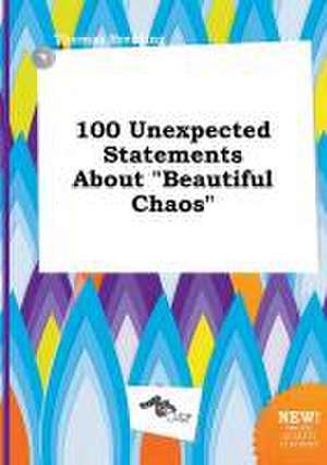 100 Unexpected Statements about Beautiful Chaos de Thomas Brenting