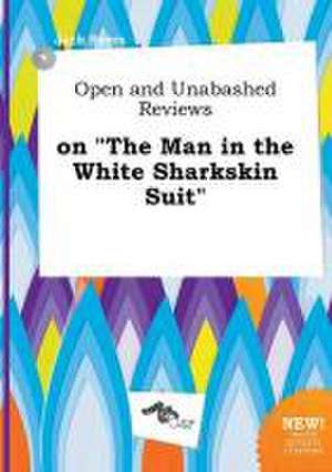 Open and Unabashed Reviews on the Man in the White Sharkskin Suit de Jack Syers