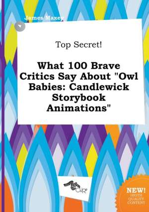 Top Secret! What 100 Brave Critics Say about Owl Babies: Candlewick Storybook Animations de James Maxey