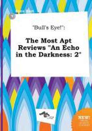 Bull's Eye!: The Most Apt Reviews an Echo in the Darkness: 2 de Anna Root