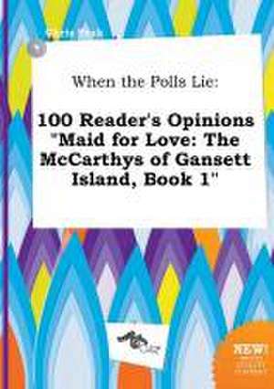 When the Polls Lie: 100 Reader's Opinions Maid for Love: The McCarthys of Gansett Island, Book 1 de Chris Peak