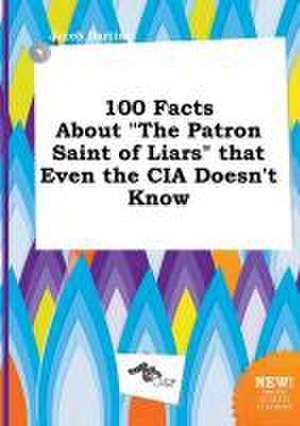 100 Facts about the Patron Saint of Liars That Even the CIA Doesn't Know de Jacob Darting