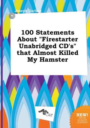 100 Statements about Firestarter Unabridged CD's That Almost Killed My Hamster de Joseph Garling