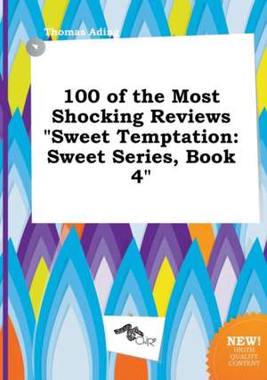 100 of the Most Shocking Reviews Sweet Temptation: Sweet Series, Book 4 de Thomas Ading