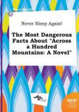 Never Sleep Again! the Most Dangerous Facts about Across a Hundred Mountains de Ryan Scarth