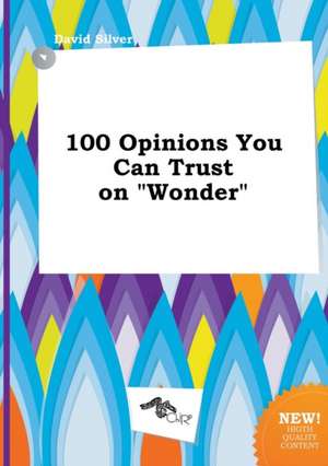 100 Opinions You Can Trust on Wonder de David Silver