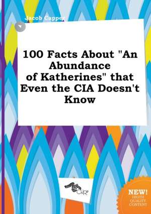 100 Facts about an Abundance of Katherines That Even the CIA Doesn't Know de Jacob Capper