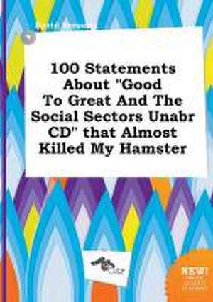 100 Statements about Good to Great and the Social Sectors Unabr CD That Almost Killed My Hamster de David Bressing