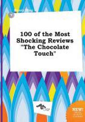 100 of the Most Shocking Reviews the Chocolate Touch de Henry Ifing