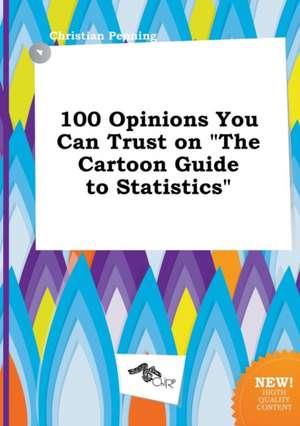 100 Opinions You Can Trust on the Cartoon Guide to Statistics de Christian Penning