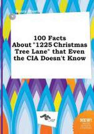 100 Facts about 1225 Christmas Tree Lane That Even the CIA Doesn't Know de Henry Blunt