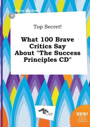 Top Secret! What 100 Brave Critics Say about the Success Principles CD de Chris Harfoot